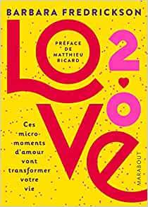 Love 2.0 : Ces micro moments d’amour qui vont transformer votre vie - Barbara Fredrickson