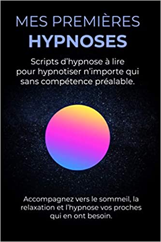 Mes première hypnoses: Scripts d’hypnose à lire pour hypnotiser n’importe qui sans compétence préalable - Frédéric Camouni