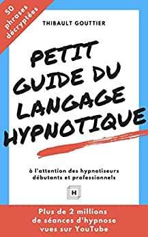 Petit guide du langage hypnotique: À l'attention des hypnotiseurs débutants et professionnels - Gouttier