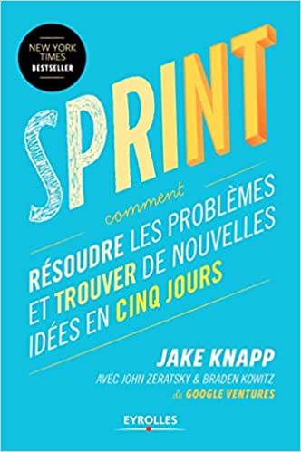 Sprint : Résoudre les problèmes et trouver de nouvelles idées en 5 jours - Braden Kowitz